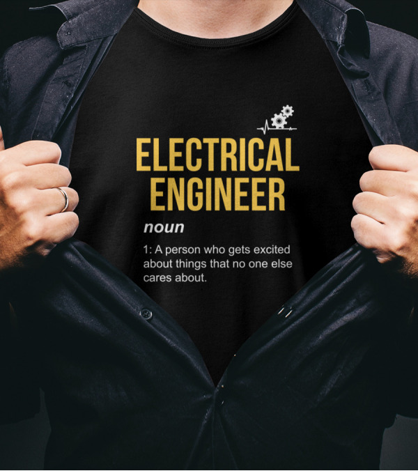 Electrical Engineer Definition Noun Exited About Things No One Else Cares About T-Shirt