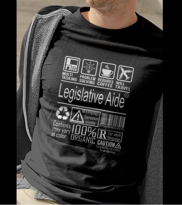 Legislative Aide Multitasking Problem Solving Requires Coffee Warning Sarcasm Inside T-Shirt