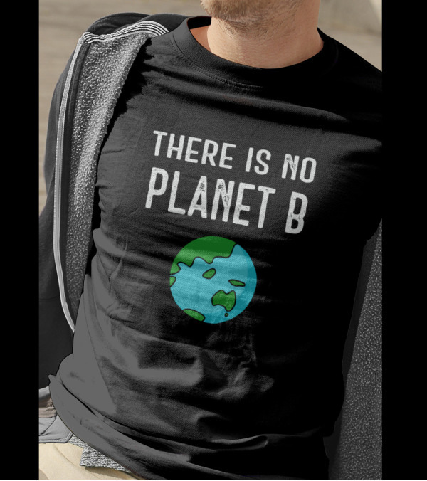 There Is No Planet B Environmental Awareness Vivid White Text Earth T-Shirt