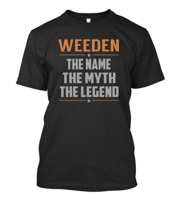 WEEDEN THE NAME THE MYTH THE LEGEND T-Shirt