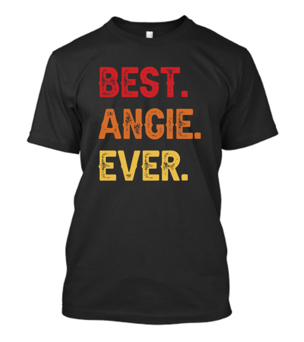 Best Angie Ever Angie Second Name Angie Middle Nam T-Shirt