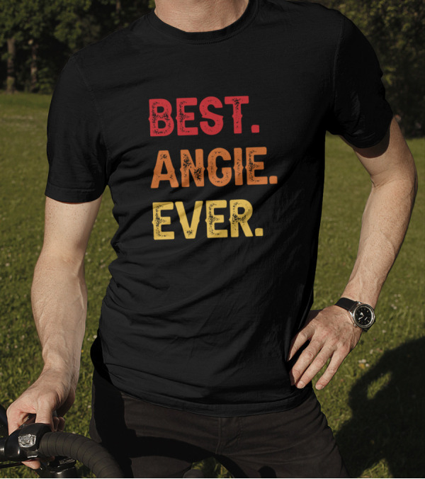 Best Angie Ever Angie Second Name Angie Middle Nam T-Shirt
