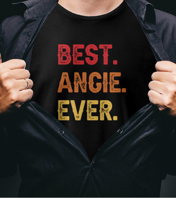 Best Angie Ever Angie Second Name Angie Middle Nam T-Shirt