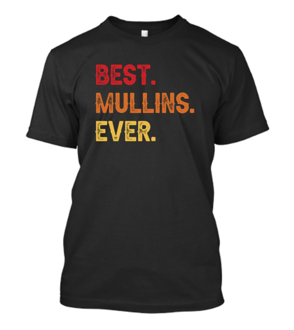 BEST MULLINS EVER MULLINS SECOND NAME MULLINS MIDD T-Shirt