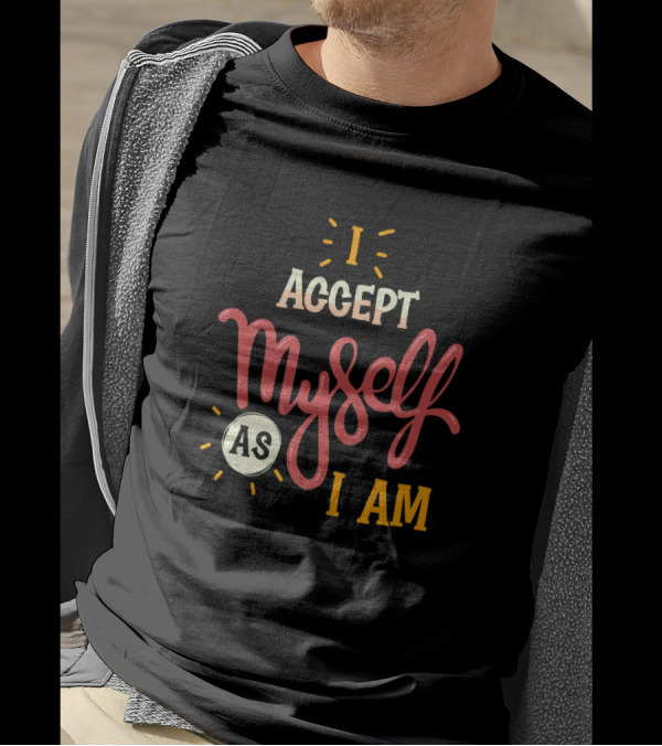 I Accept Myself As I Am T-Shirt