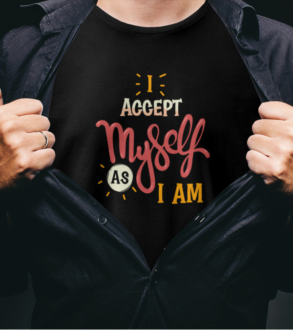 I Accept Myself As I Am T-Shirt