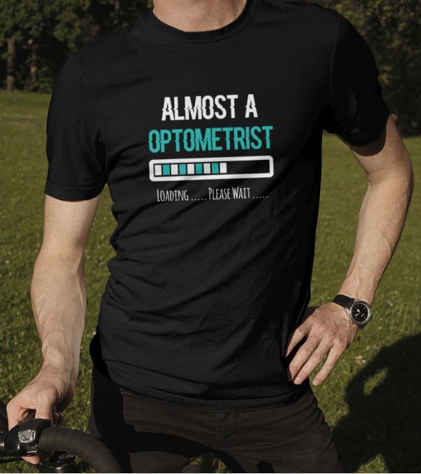 Almost A Optometrist Loading Please Wait T-Shirt