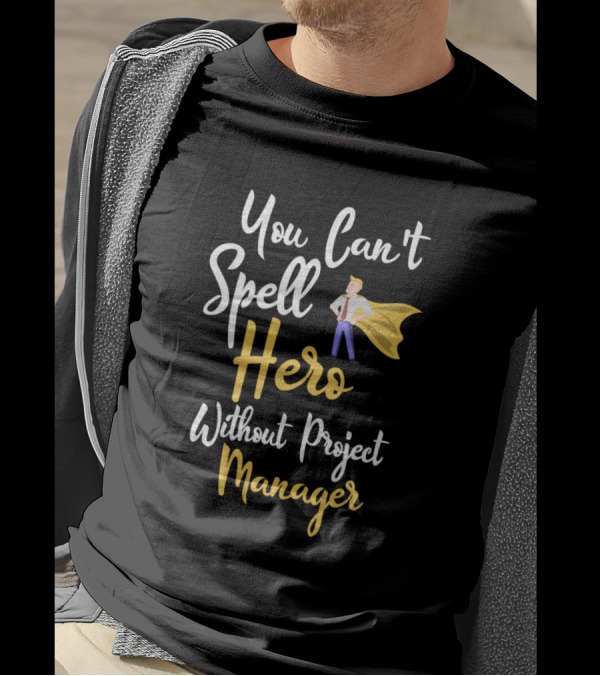 You Can't Spell Hero Without Project Manager With Yellow Cape T-Shirt
