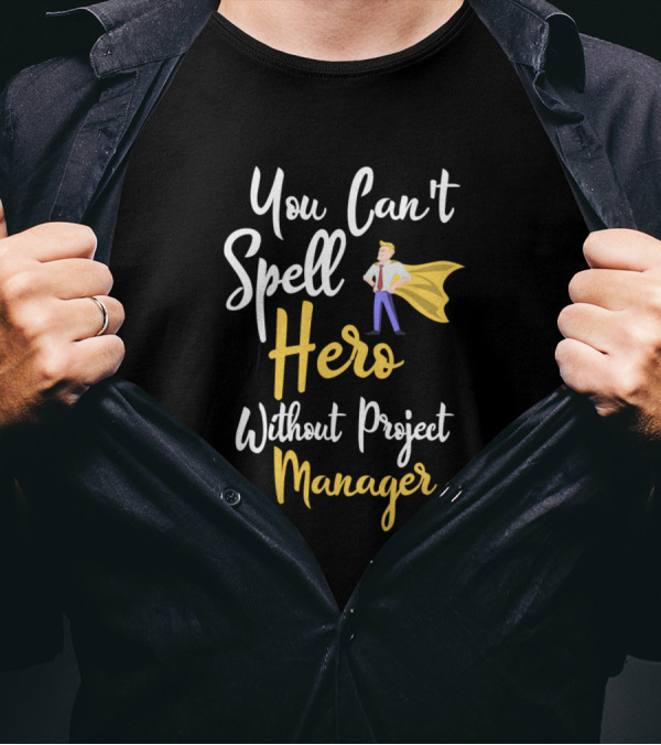 You Can't Spell Hero Without Project Manager With Yellow Cape T-Shirt