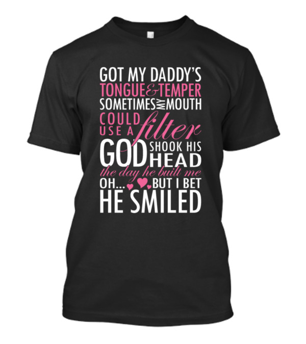 Got My Daddy's Tongue And Temper Sometimes Mouth Could Use A Filter God Shook Head Day Built Oh Bet Smiled T-Shirt