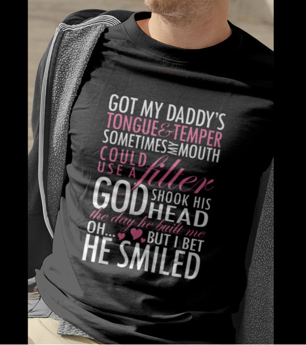 Got My Daddy's Tongue And Temper Sometimes Mouth Could Use A Filter God Shook Head Day Built Oh Bet Smiled T-Shirt