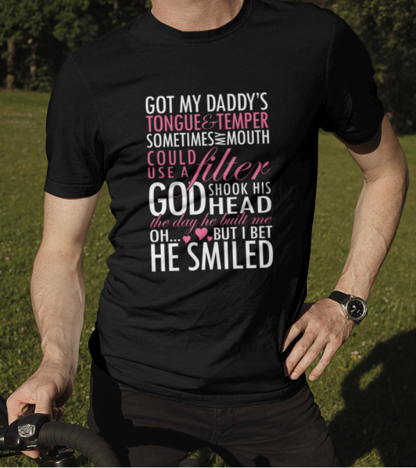 Got My Daddy's Tongue And Temper Sometimes Mouth Could Use A Filter God Shook Head Day Built Oh Bet Smiled T-Shirt