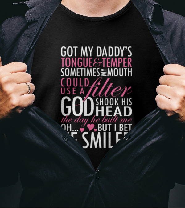 Got My Daddy's Tongue And Temper Sometimes Mouth Could Use A Filter God Shook Head Day Built Oh Bet Smiled T-Shirt
