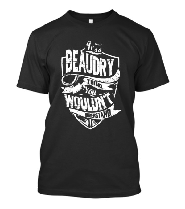 It's A Beaudry Thing You Wouldn't Understand T-Shirt