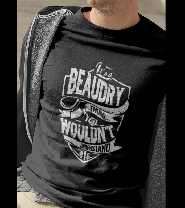 It's A Beaudry Thing You Wouldn't Understand T-Shirt