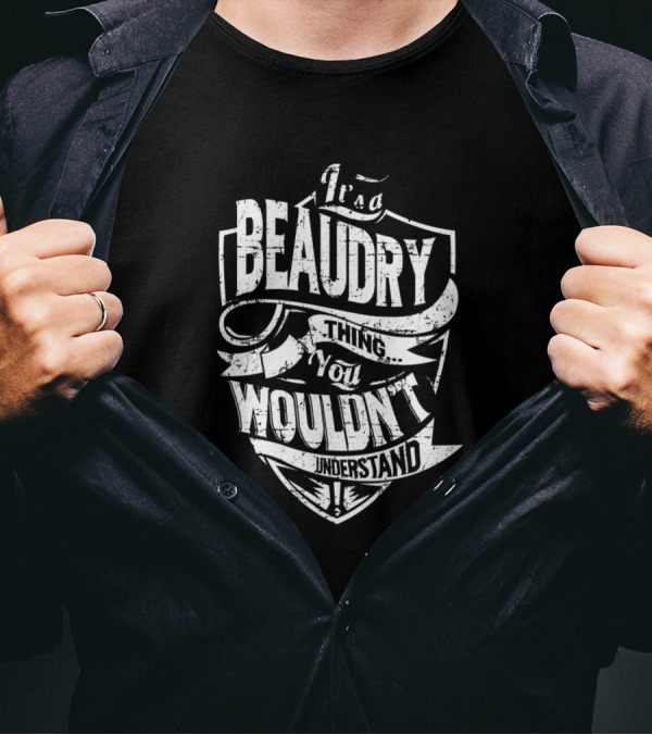 It's A Beaudry Thing You Wouldn't Understand T-Shirt