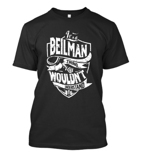 Its A Beilman Thing You Wouldn't Understand T-Shirt