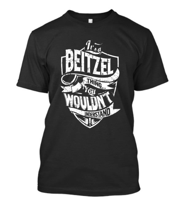 It's A Beitzel Thing You Wouldn't Understand T-Shirt
