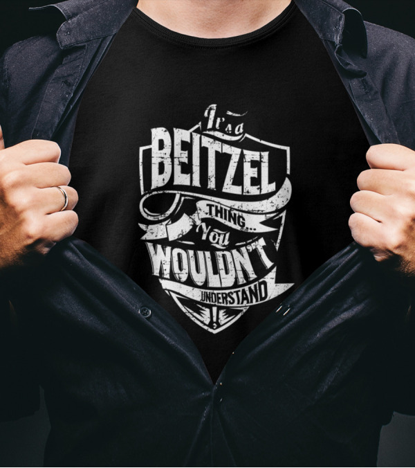 It's A Beitzel Thing You Wouldn't Understand T-Shirt