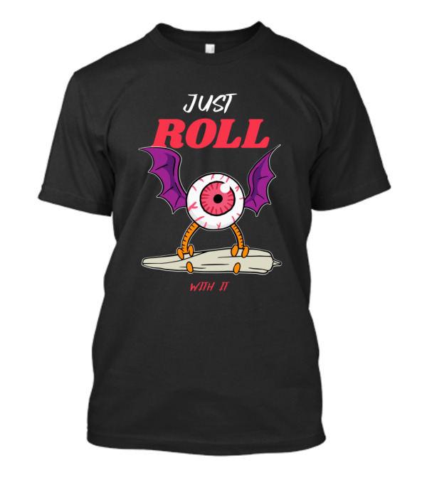 JUST ROLL WITH IT Eyeball Creature On Rolling Pin T-Shirt