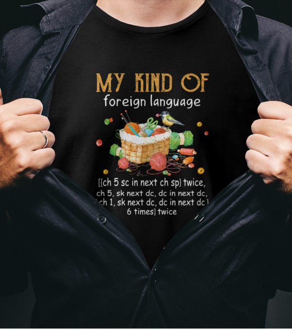 My Kind Of Foreign Language Crochet Instructions Basket With Yarn Bird Buttons T-Shirt