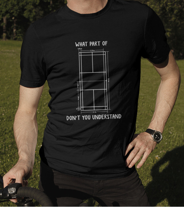 What Part Of Don't You Understand Badminton Court Diagram Dimensions T-Shirt