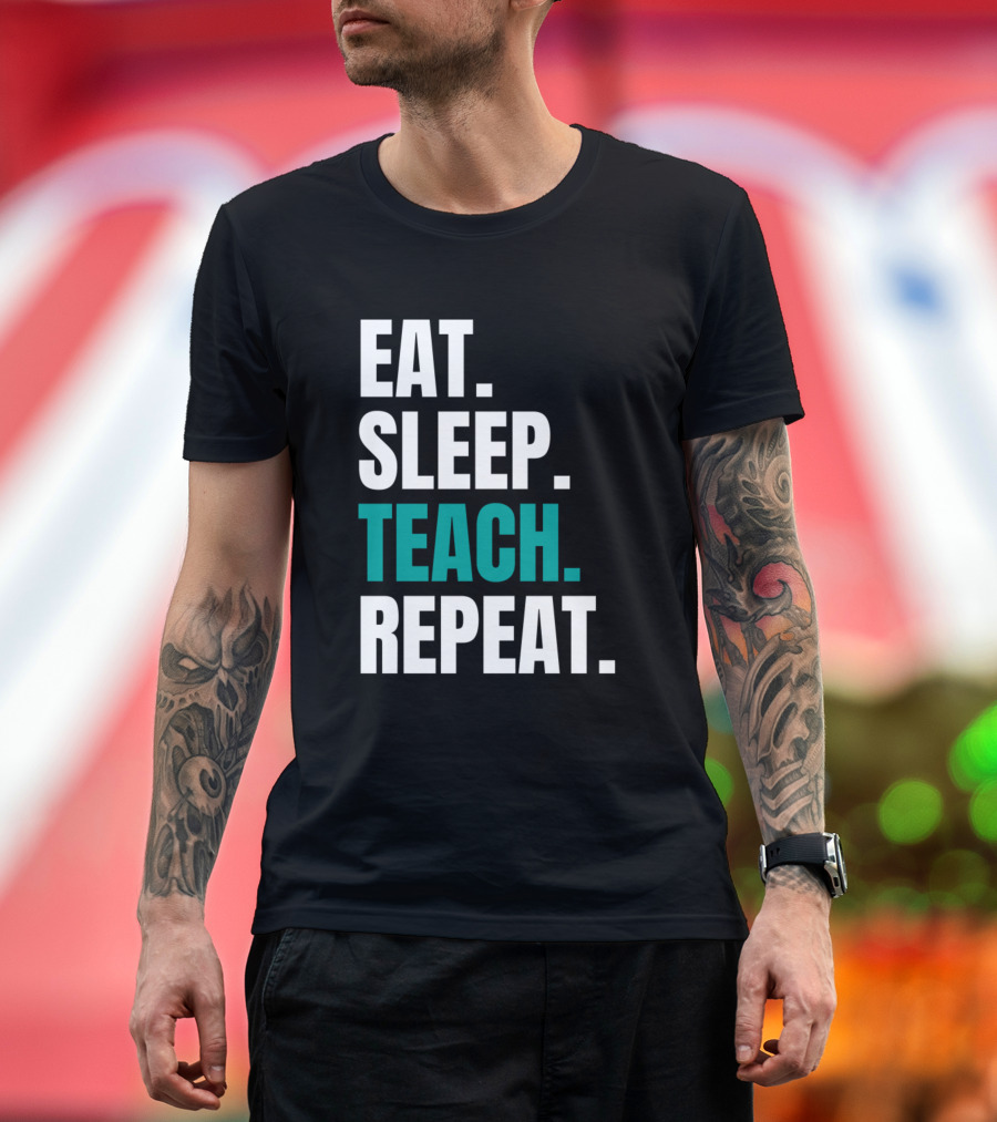 Eat Sleep Teach Repeat T-Shirt
