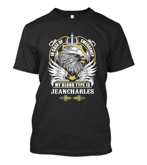 In Case Of Emergency My Blood Type Is Jeancharles Eagle Crown Shield T-Shirt
