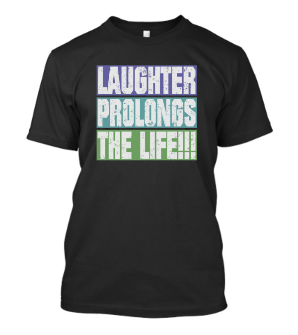Laughter Prolongs The Life Text In Bold Light Colors T-Shirt