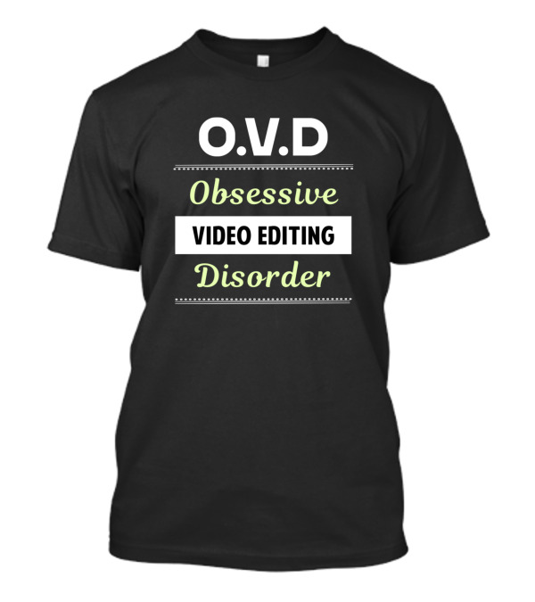 O.V.D Obsessive Video Editing Disorder T-Shirt