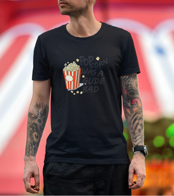 Premium T-Shirt: Popcorn Was A Bad Dude T-Shirt Popcorn Was A Bad Dude T-Shirt