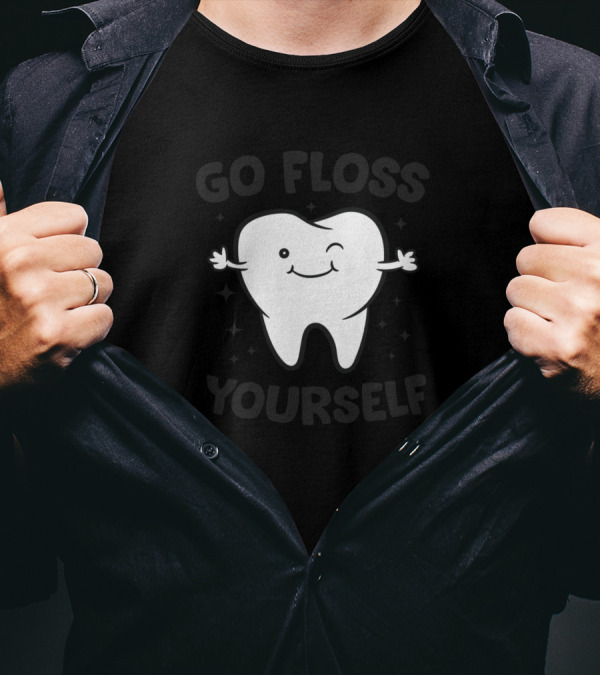 Go Floss Yourself Dentist Hygienist Teeth Tooth Assistant T-Shirt