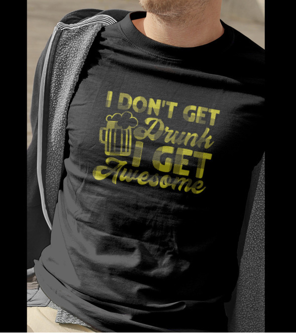 I Don't Get Drunk I Get Awesome Beer Mug Fun T-Shirt