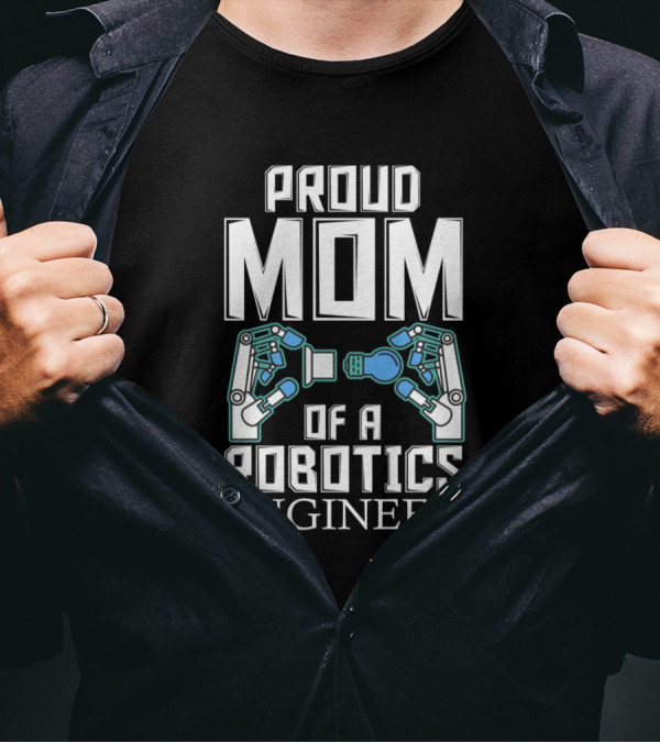 Proud Mom Of A Robotics Engineer T-Shirt