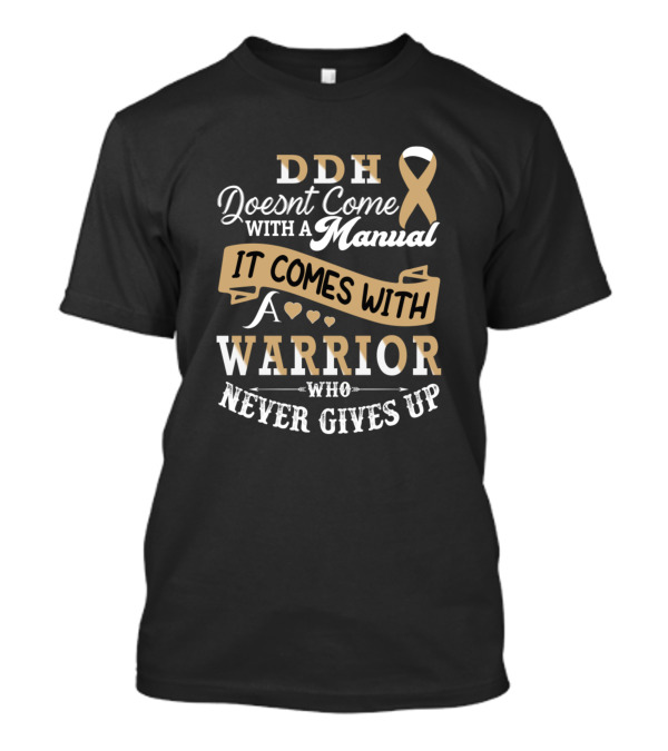 DDH Doesn’t Come With A Manual It Comes With A Warrior Who Never Gives Up T-Shirt