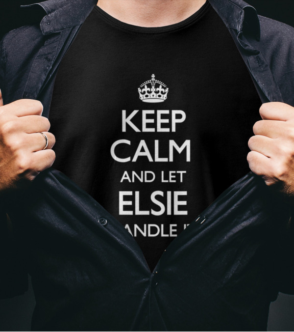 Keep Calm And Let Elsie Handle It T-Shirt