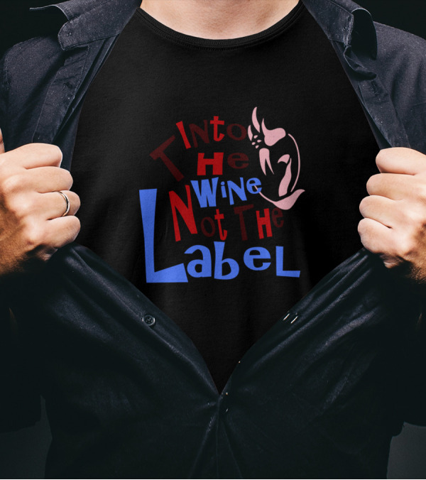 Into The Wine Not The Label Artistic Typography Wine Glass T-Shirt