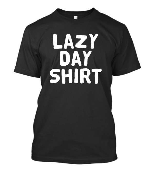 Lazy Day Shirt Text T-Shirt