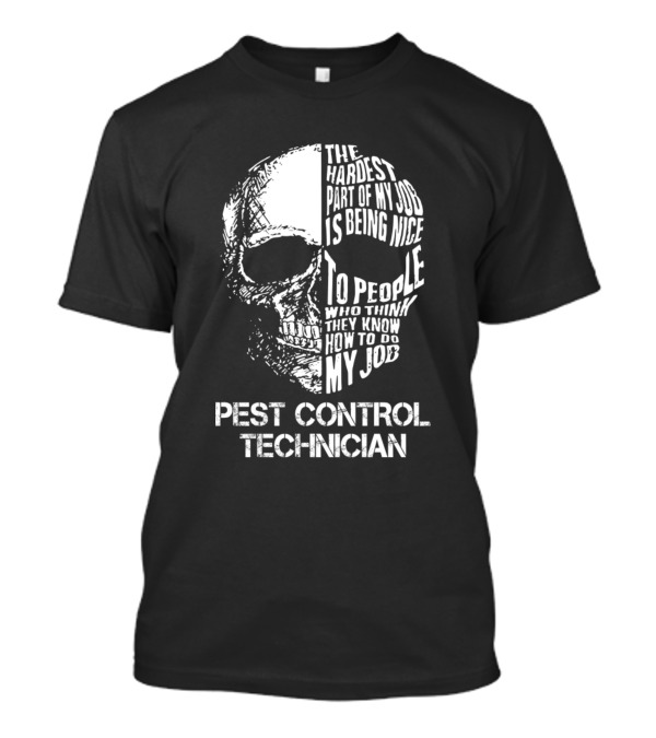 Pest Control Technician The Hardest Part Of My Job Is Being Nice To People Who Think They Know How To Do My Job T-Shirt