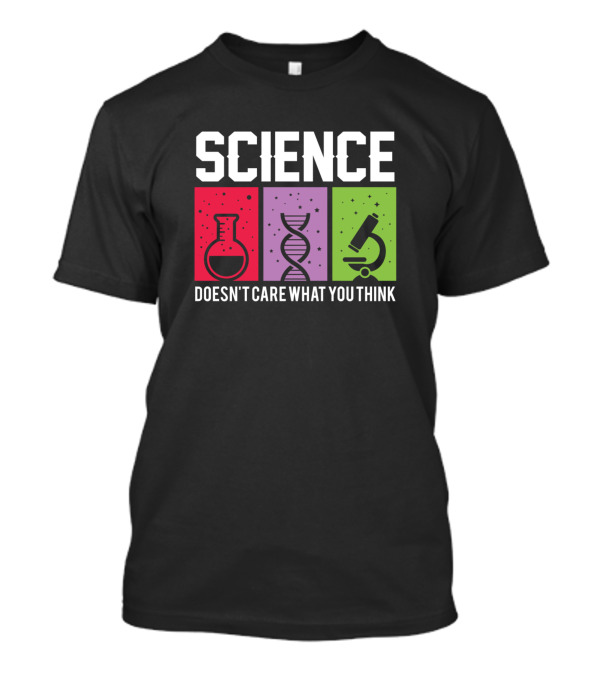 Science Doesn't Care What You Think Beaker DNA Microscope T-Shirt