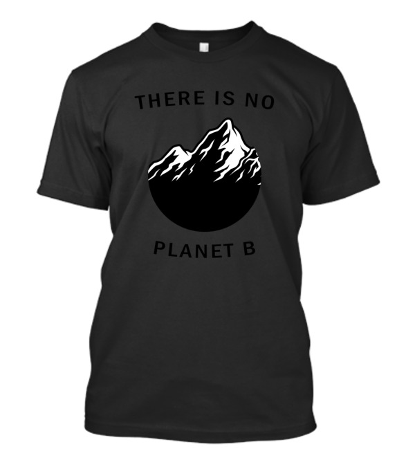 There Is No Planet B Mountain Earth Nature Environment T-Shirt