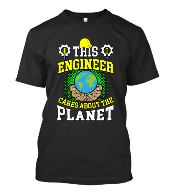 This Engineer Cares About The Planet Climate Change Hands Holding Earth T-Shirt