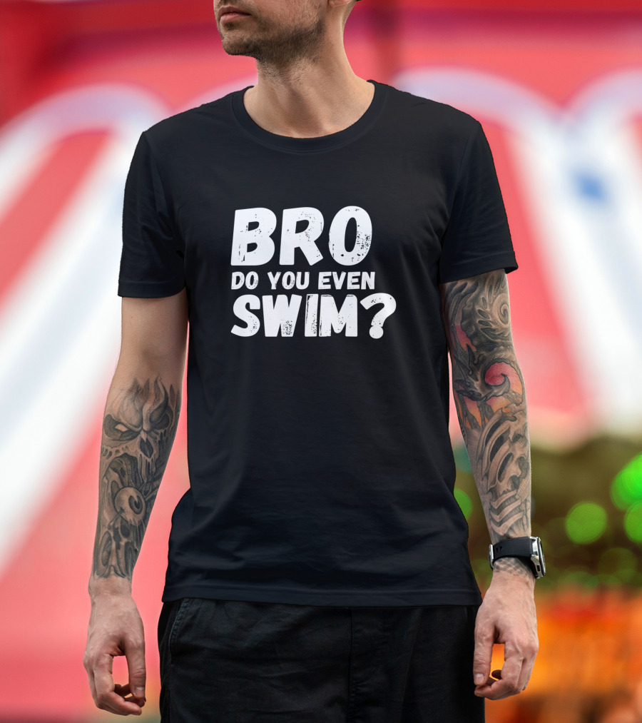 Bro Do You Even Swim Question T-Shirt