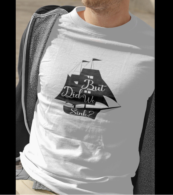 Crazy But Skilled Boat Captain Did We Sink Cap T-Shirt