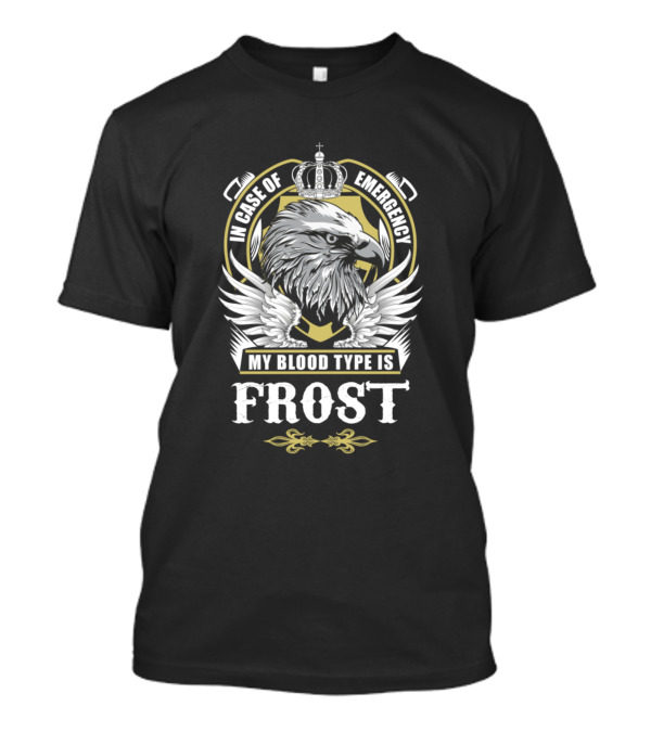 In Case Of Emergency My Blood Type Is Frost Eagle Crown Emblem T-Shirt
