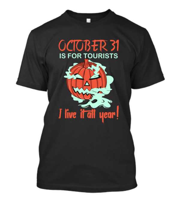 OCTOBER 31 IS FOR TOURISTS I Live It All Year Pumpkin Smoky Jack-O'-Lantern T-Shirt