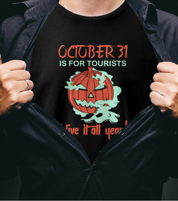 OCTOBER 31 IS FOR TOURISTS I Live It All Year Pumpkin Smoky Jack-O'-Lantern T-Shirt