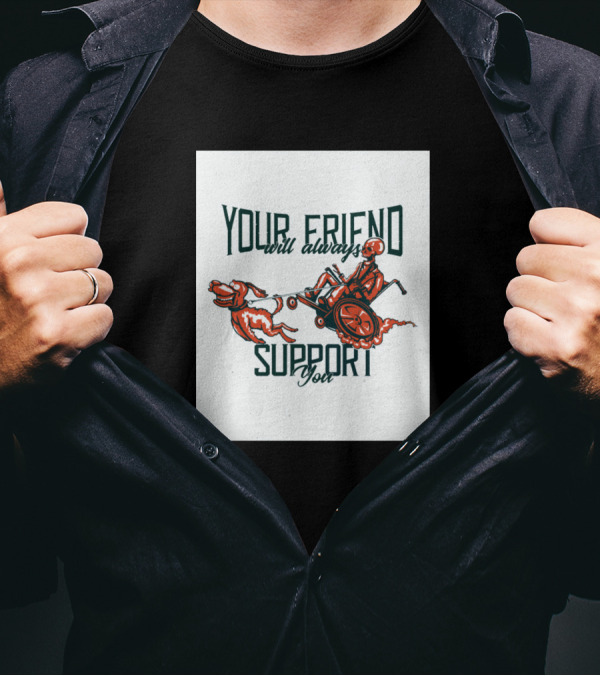 Your Friend Will Always Support You Skeleton With Dog T-Shirt