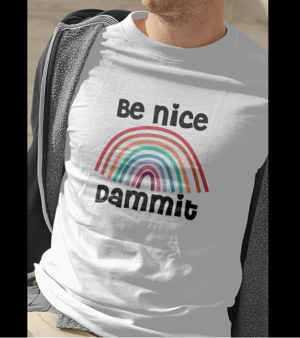 Be Nice Dammit Rainbow Funny Saying T-Shirt