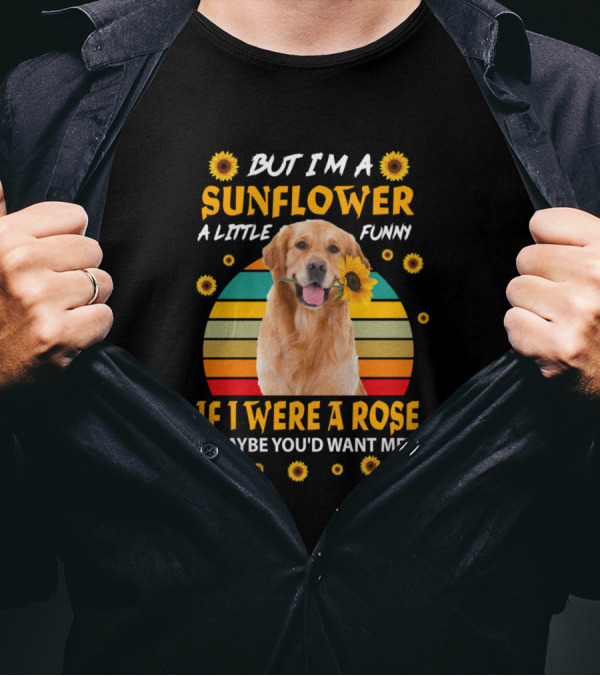 But I'm A Sunflower A Little Funny If I Were A Rose Maybe You'd Want Me Dog And Sunflower Sunset Stripes T-Shirt